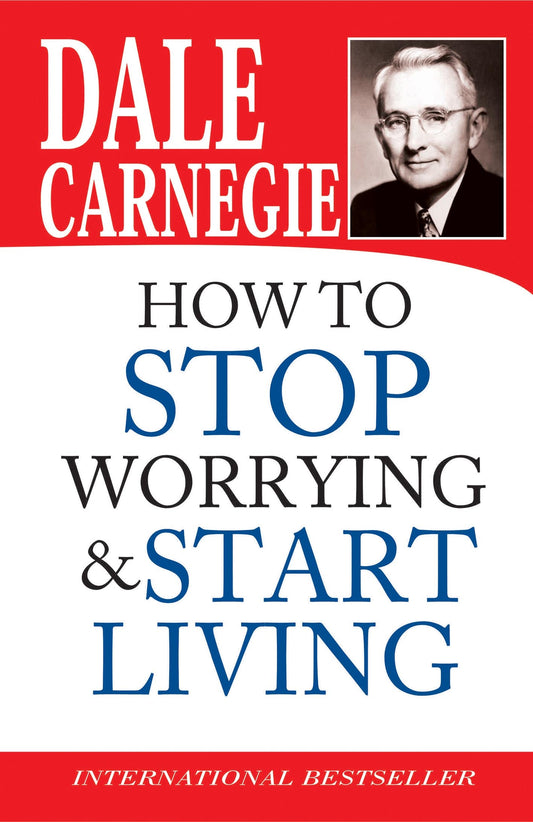 HOW TO STOP WORRYING & START LIVING