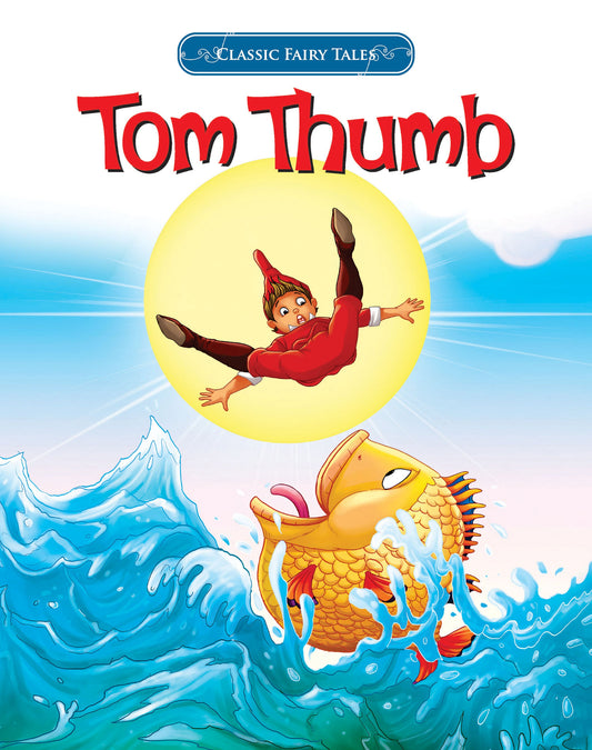 Classic Fairy Tales: Tom Thumb
