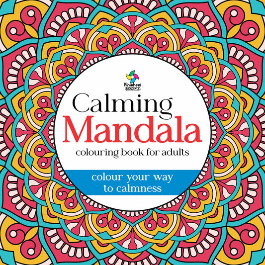 CALMING MANDALA: COLOURING BOOK FOR ADULTS